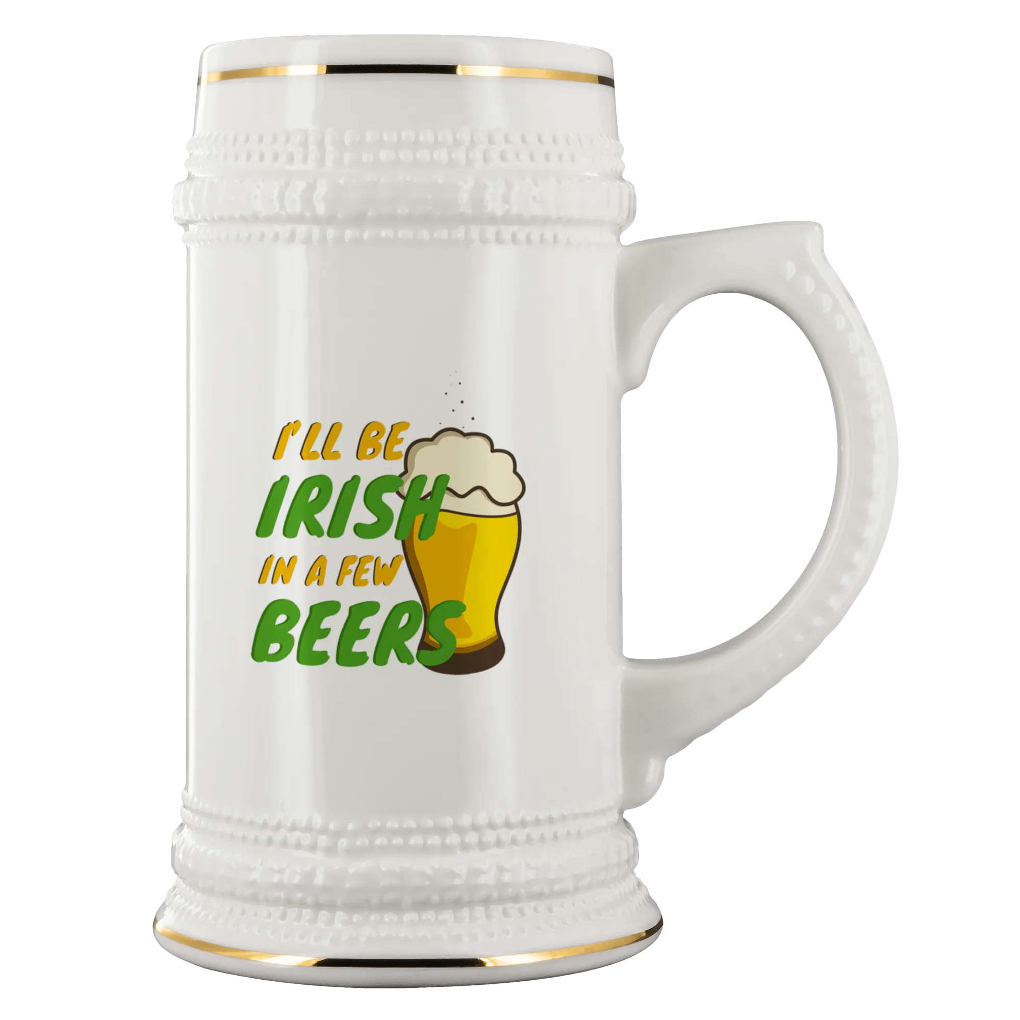 I'll Be Irish In A Few Beers 22oz Ceramic Beer Stein