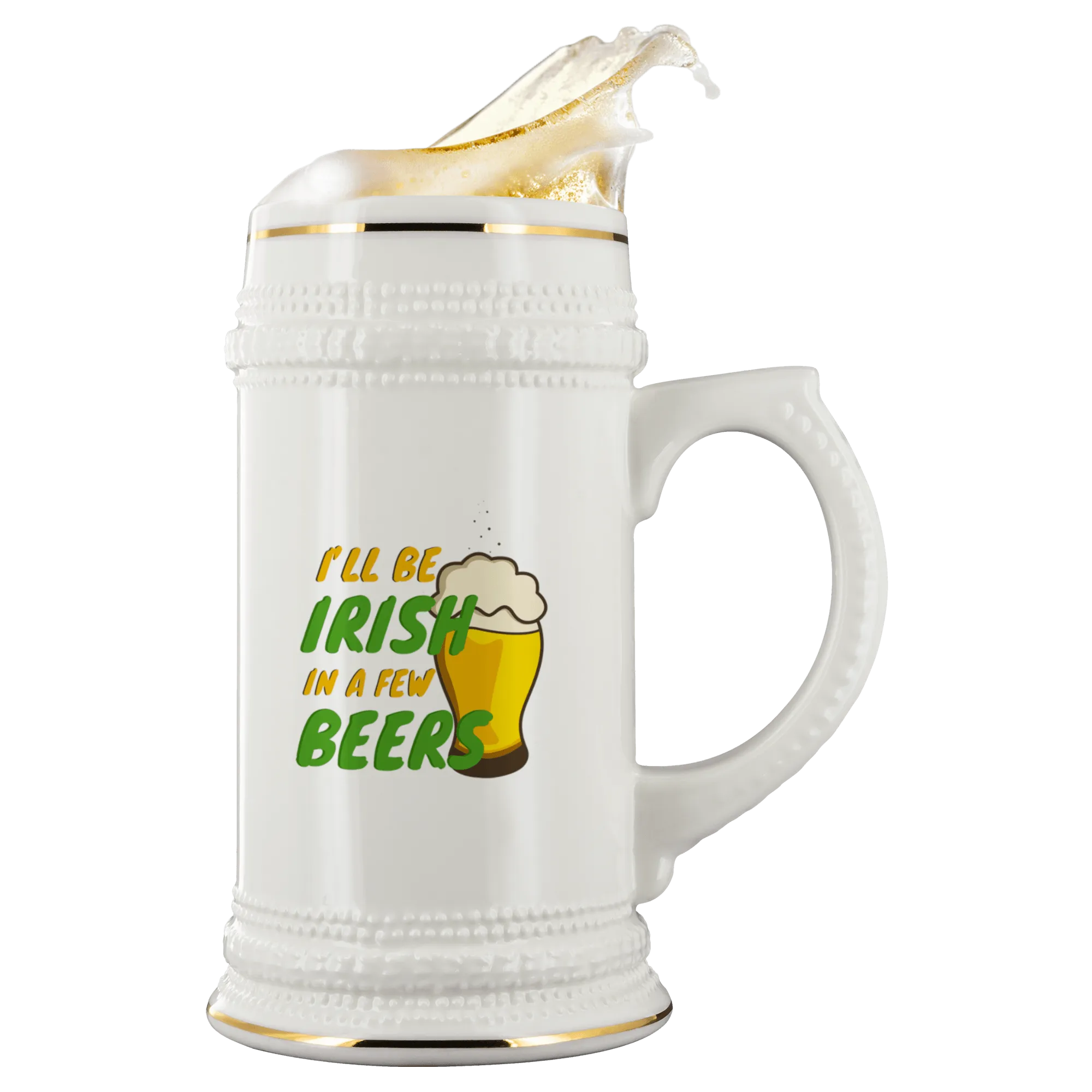I'll Be Irish In A Few Beers 22oz Ceramic Beer Stein