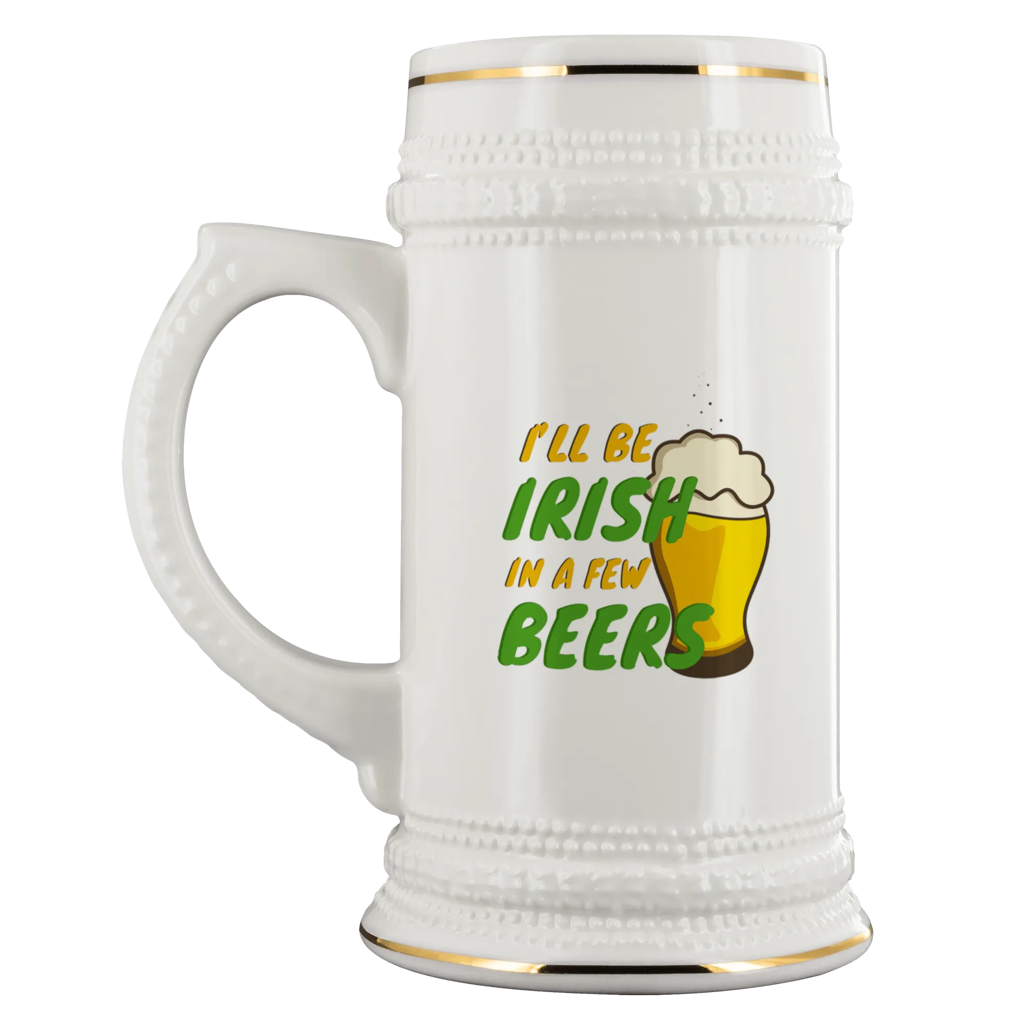 I'll Be Irish In A Few Beers 22oz Ceramic Beer Stein