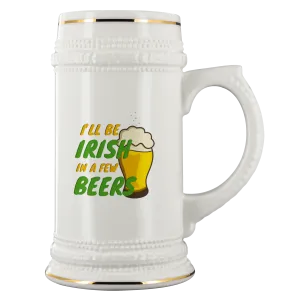 I'll Be Irish In A Few Beers 22oz Ceramic Beer Stein